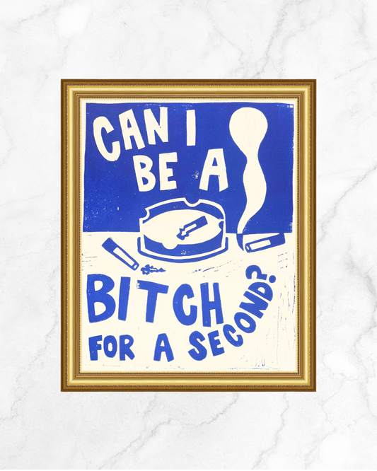 Can I Be a B*tch? Print