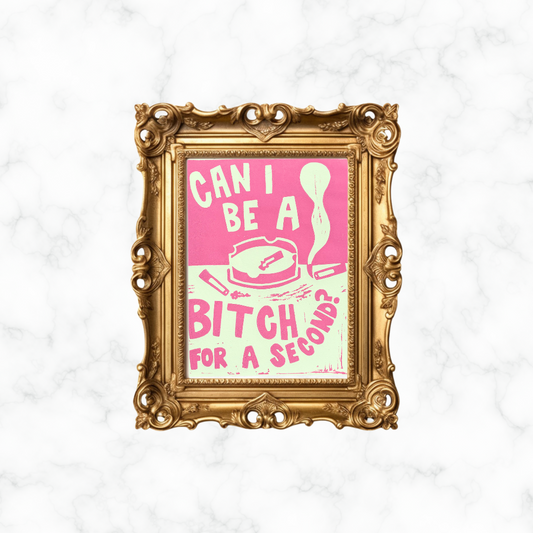 Can I Be a B*tch? Print